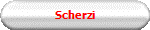 Scherzi 